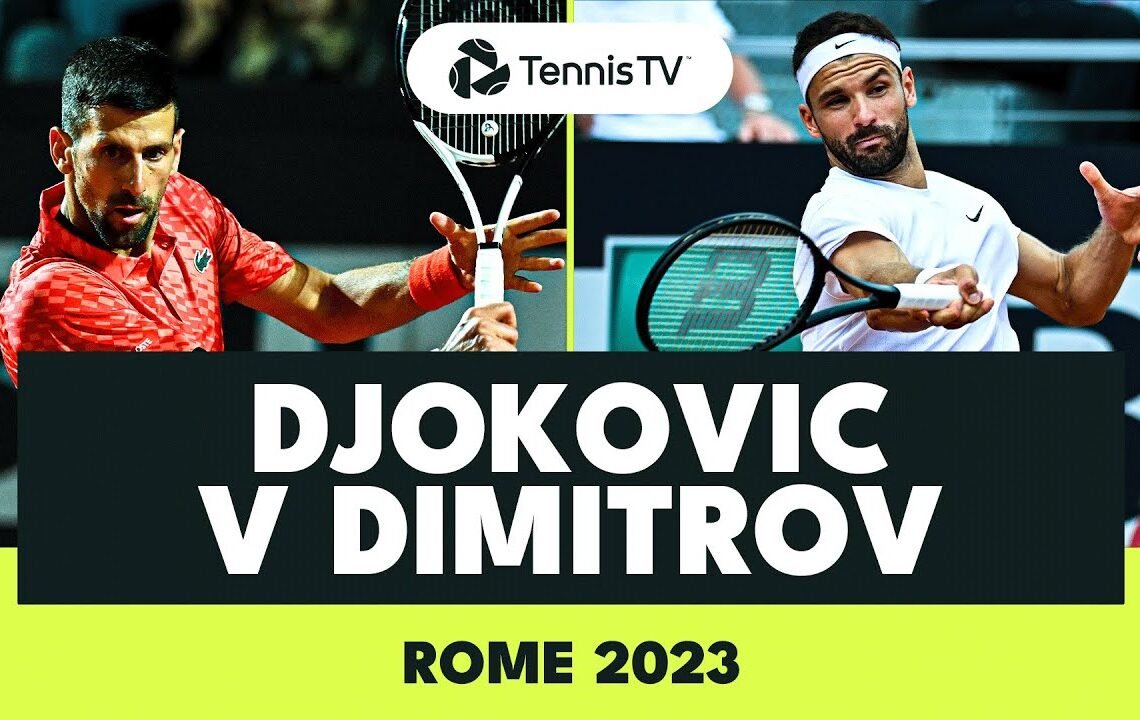 Novak Djokovic vs Grigor Dimitrov Match Highlights | Rome 2023
