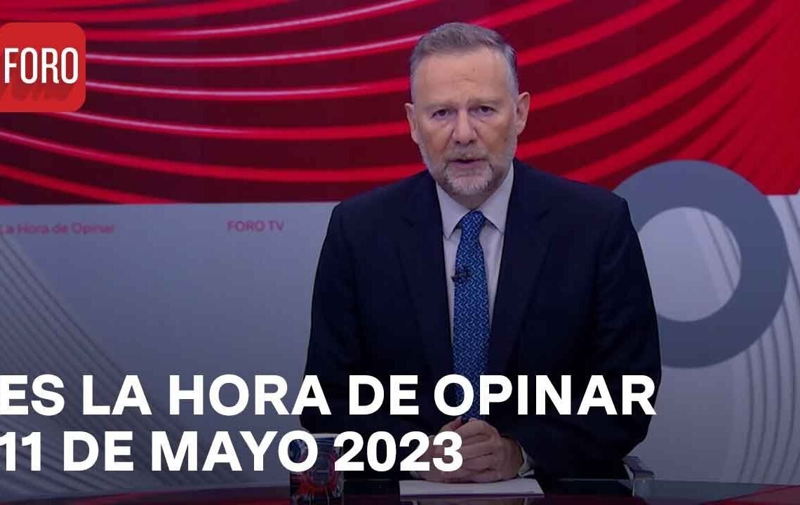 Es La Hora de Opinar – Programa completo: 11 de mayo 2023