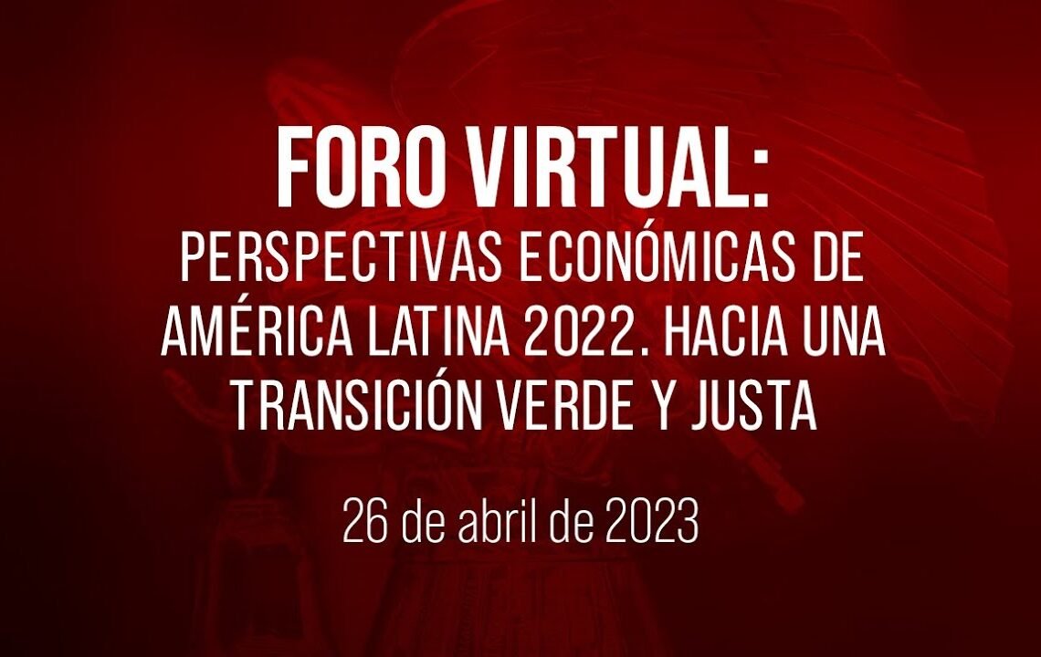🔴Foro Virtual: Perspectivas Económicas de América Latina 2022. Hacia una transición verde y justa