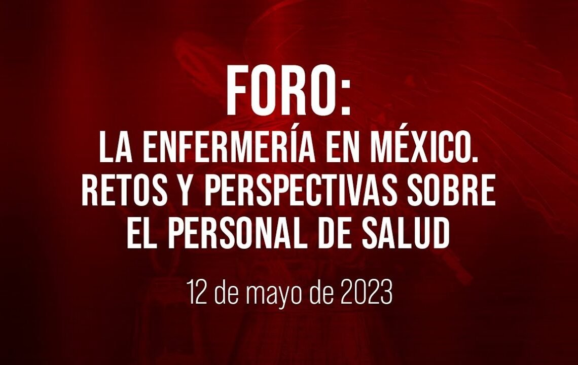 🔴Foro: La enfermería en México. Retos y perspectivas sobre el personal de salud.