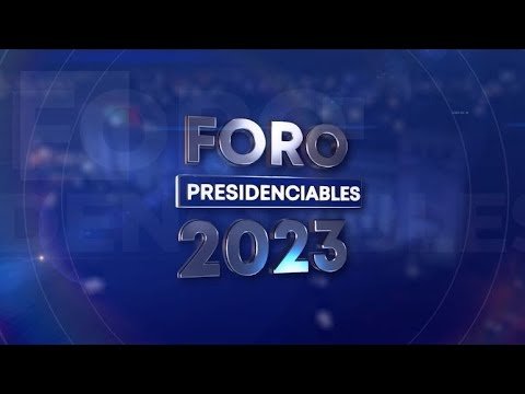 Foro Presidenciables 2023: 4 de mayo de 2023 Foro Presidenciables 2023: 4 de mayo de 2023
