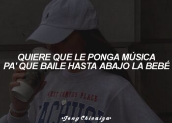 quiere que le ponga musica pa que baile hasta abajo la bebe (Letra/Lyrics)