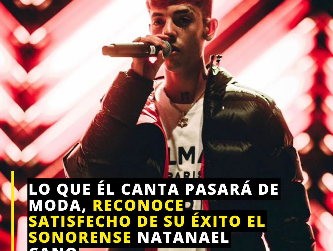 Corridos tumbados pasarán: Natanael Cano