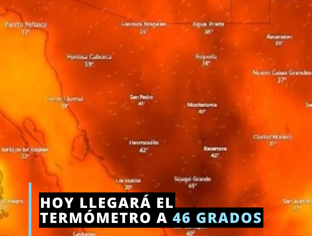 Alcanzarán hoy Hermosillo y Obregón 46 grados Alcanzarán hoy Hermosillo y Obregón 46 grados