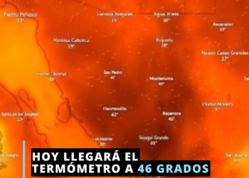 Alcanzarán hoy Hermosillo y Obregón 46 grados