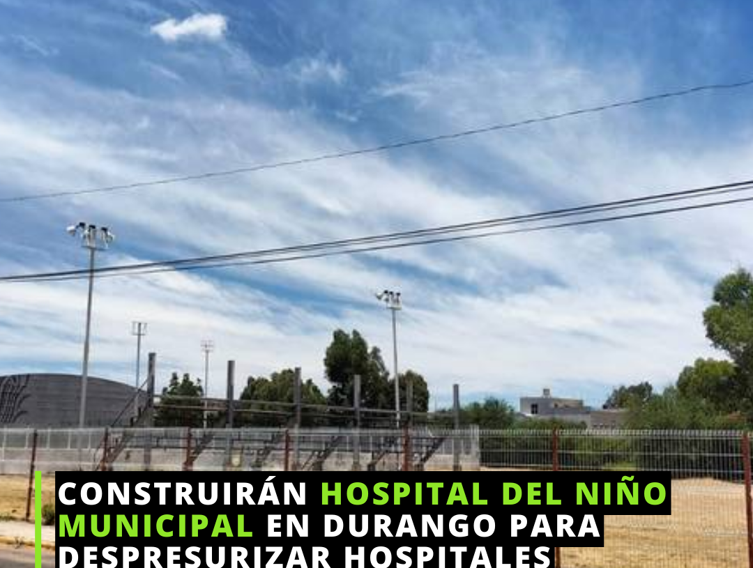 Construyen Hospital del Niño Municipal
