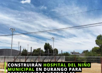 Construyen Hospital del Niño Municipal