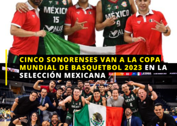 Cinco sonorenses en la Copa Mundial de Basquetbol 2023