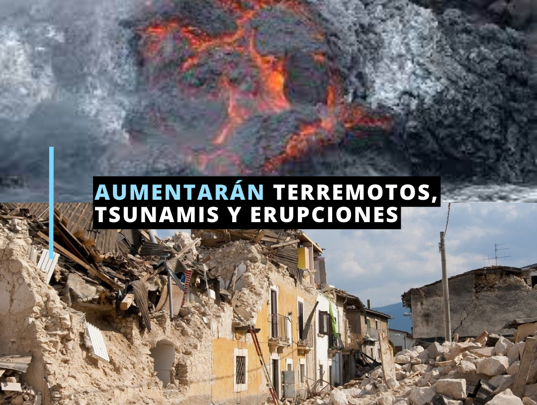 Pueden venir terremotos y erupciones