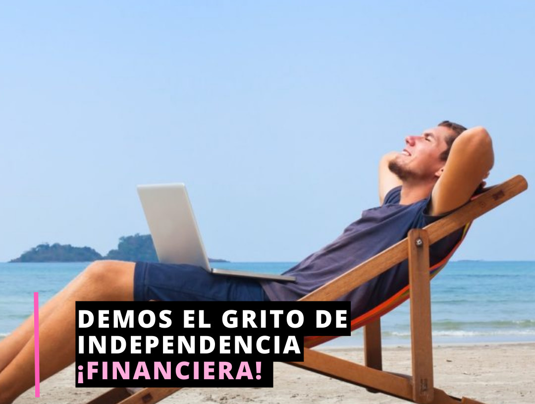 Demos el grito de independencia ¡Financiera!