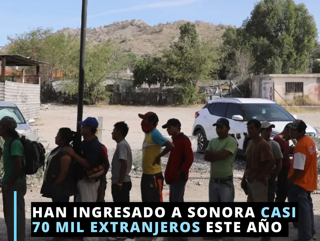 Casi 70 mil extranjeros han  ingresado a Sonora este año