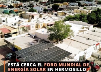 Está Cerca el Foro Mundial de Energía Solar en Hermosillo